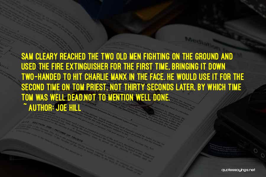 Joe Hill Quotes: Sam Cleary Reached The Two Old Men Fighting On The Ground And Used The Fire Extinguisher For The First Time,