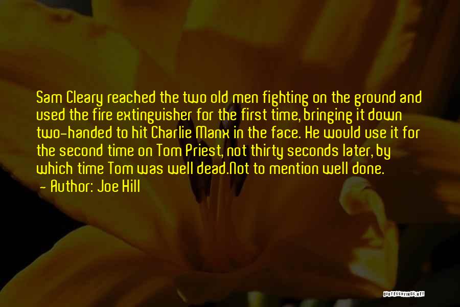 Joe Hill Quotes: Sam Cleary Reached The Two Old Men Fighting On The Ground And Used The Fire Extinguisher For The First Time,