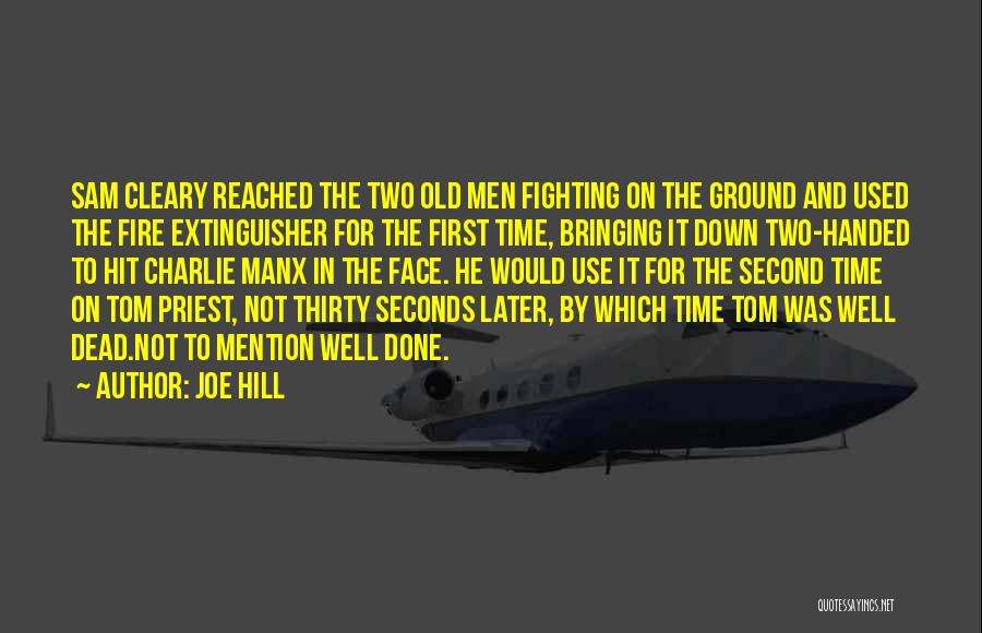 Joe Hill Quotes: Sam Cleary Reached The Two Old Men Fighting On The Ground And Used The Fire Extinguisher For The First Time,