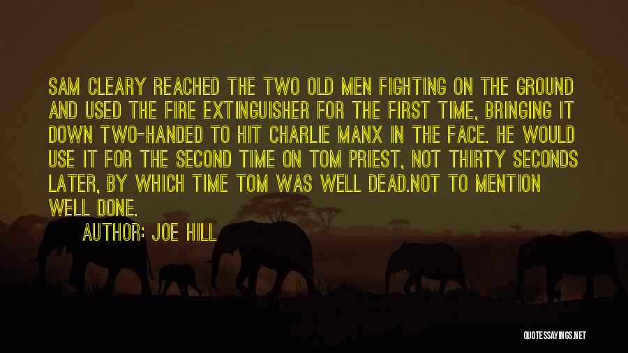 Joe Hill Quotes: Sam Cleary Reached The Two Old Men Fighting On The Ground And Used The Fire Extinguisher For The First Time,