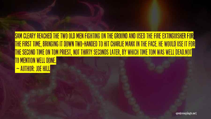 Joe Hill Quotes: Sam Cleary Reached The Two Old Men Fighting On The Ground And Used The Fire Extinguisher For The First Time,