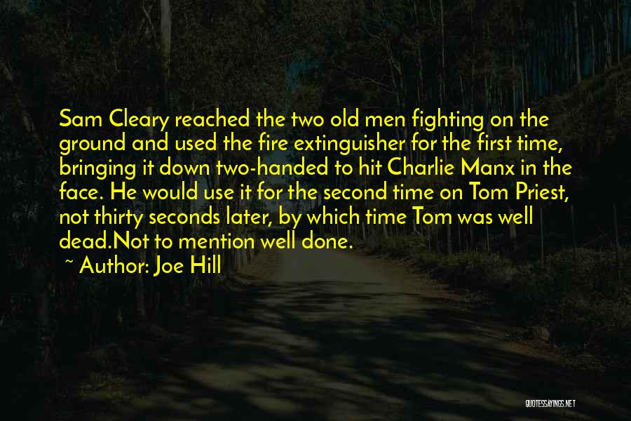 Joe Hill Quotes: Sam Cleary Reached The Two Old Men Fighting On The Ground And Used The Fire Extinguisher For The First Time,