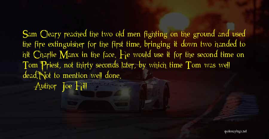 Joe Hill Quotes: Sam Cleary Reached The Two Old Men Fighting On The Ground And Used The Fire Extinguisher For The First Time,