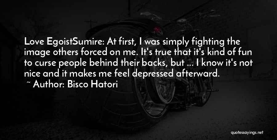 Bisco Hatori Quotes: Love Egoistsumire: At First, I Was Simply Fighting The Image Others Forced On Me. It's True That It's Kind Of