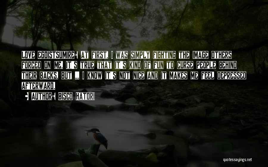 Bisco Hatori Quotes: Love Egoistsumire: At First, I Was Simply Fighting The Image Others Forced On Me. It's True That It's Kind Of