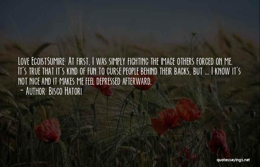 Bisco Hatori Quotes: Love Egoistsumire: At First, I Was Simply Fighting The Image Others Forced On Me. It's True That It's Kind Of