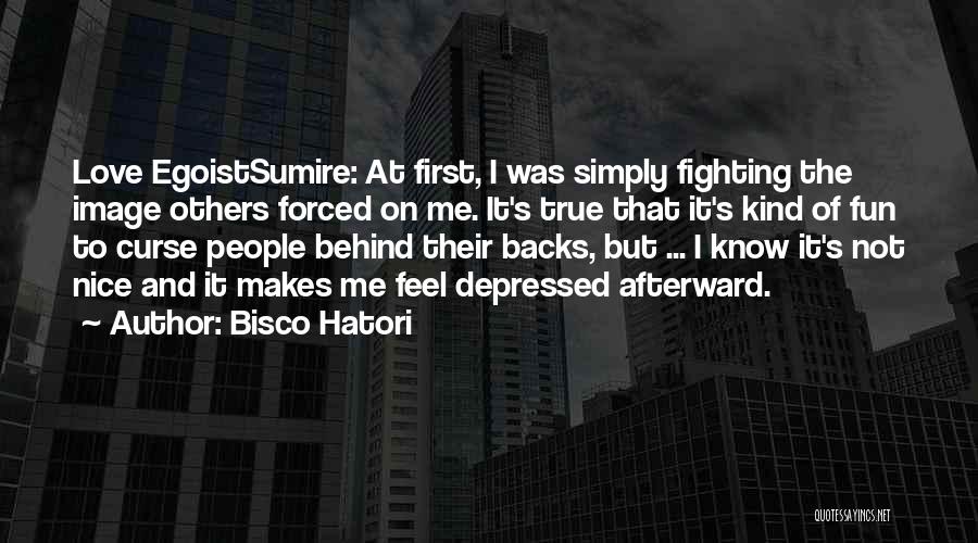 Bisco Hatori Quotes: Love Egoistsumire: At First, I Was Simply Fighting The Image Others Forced On Me. It's True That It's Kind Of