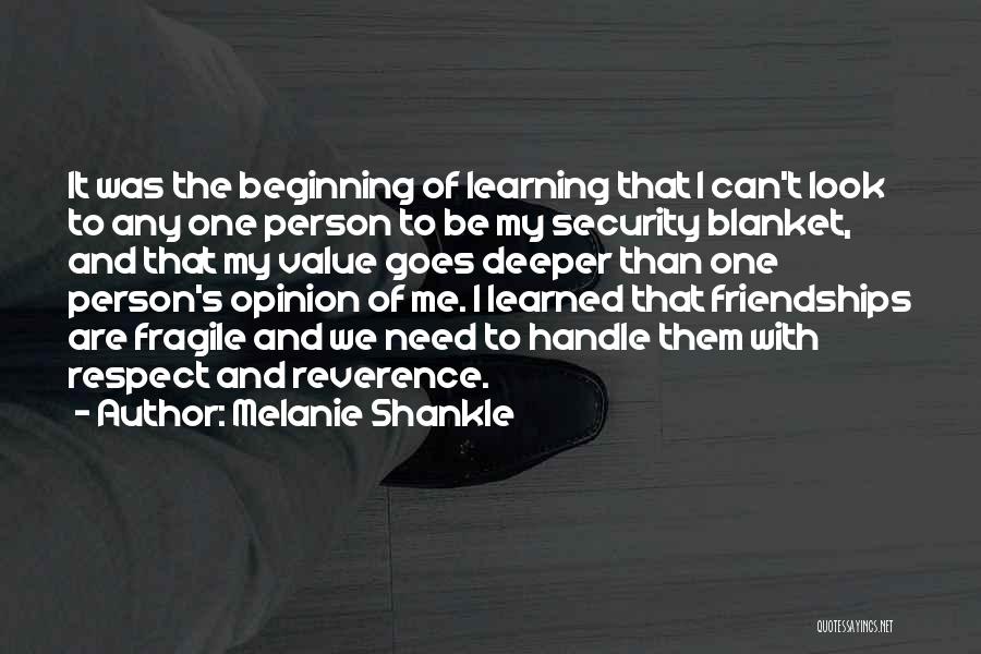 Melanie Shankle Quotes: It Was The Beginning Of Learning That I Can't Look To Any One Person To Be My Security Blanket, And