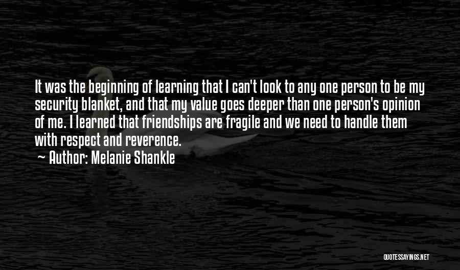 Melanie Shankle Quotes: It Was The Beginning Of Learning That I Can't Look To Any One Person To Be My Security Blanket, And