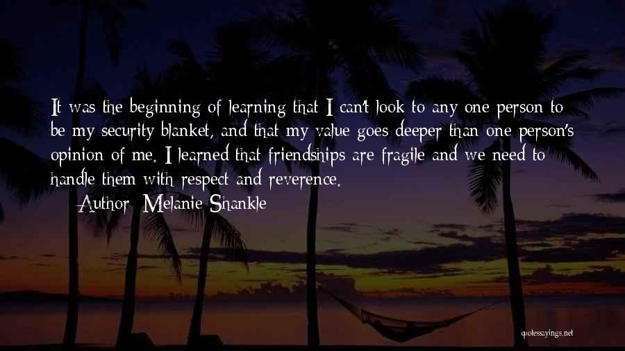 Melanie Shankle Quotes: It Was The Beginning Of Learning That I Can't Look To Any One Person To Be My Security Blanket, And