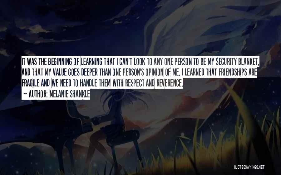 Melanie Shankle Quotes: It Was The Beginning Of Learning That I Can't Look To Any One Person To Be My Security Blanket, And