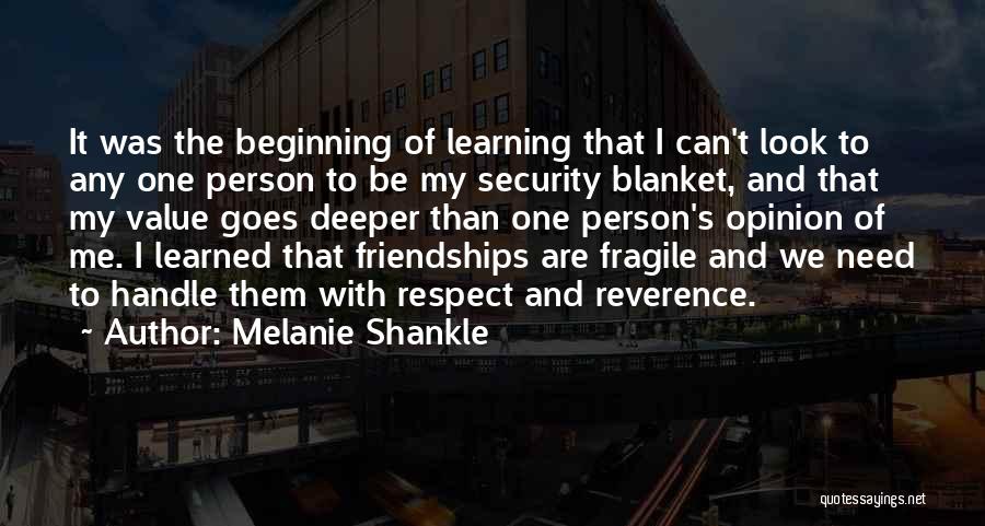 Melanie Shankle Quotes: It Was The Beginning Of Learning That I Can't Look To Any One Person To Be My Security Blanket, And