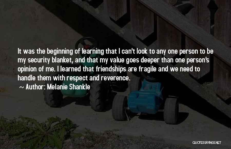 Melanie Shankle Quotes: It Was The Beginning Of Learning That I Can't Look To Any One Person To Be My Security Blanket, And