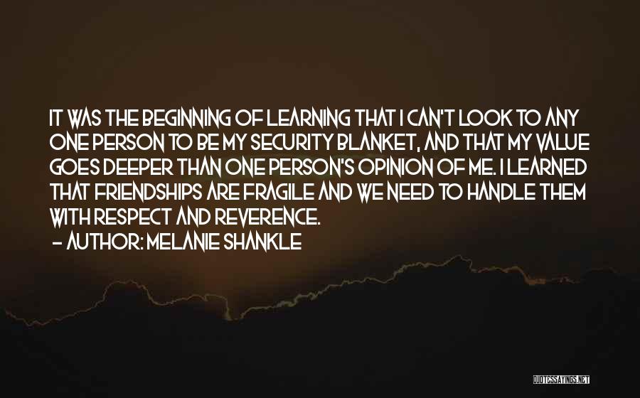 Melanie Shankle Quotes: It Was The Beginning Of Learning That I Can't Look To Any One Person To Be My Security Blanket, And