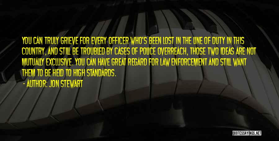 Jon Stewart Quotes: You Can Truly Grieve For Every Officer Who's Been Lost In The Line Of Duty In This Country, And Still