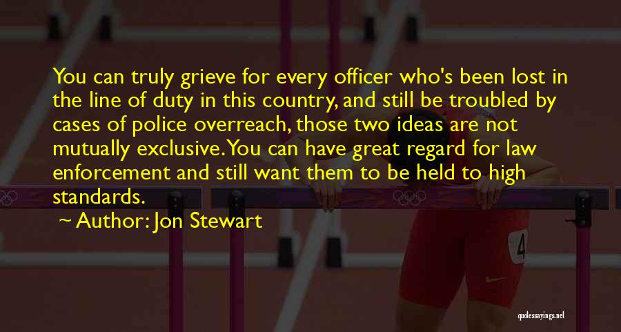 Jon Stewart Quotes: You Can Truly Grieve For Every Officer Who's Been Lost In The Line Of Duty In This Country, And Still