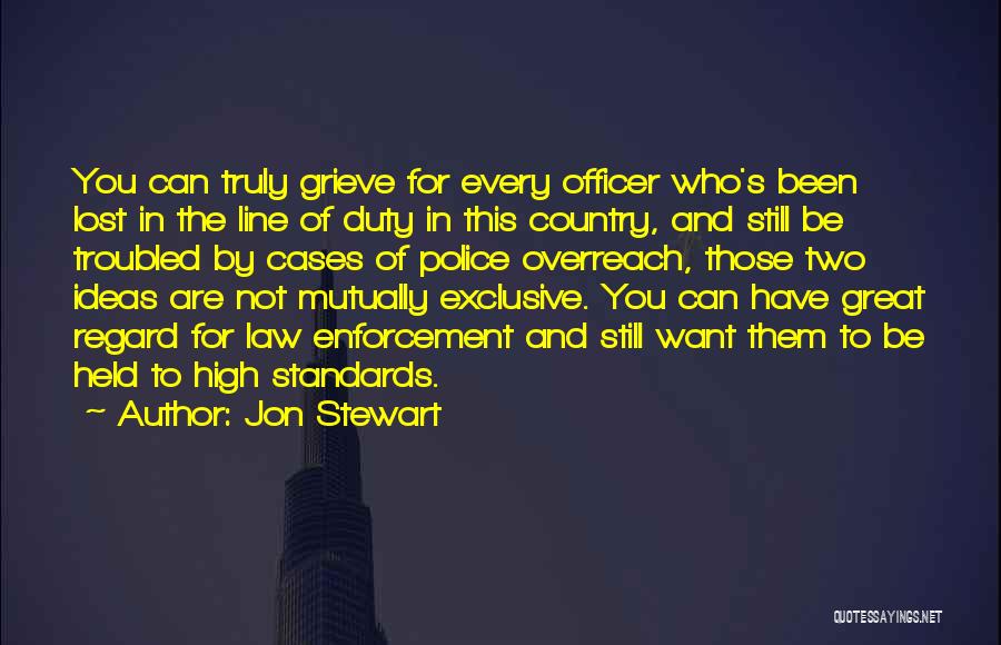 Jon Stewart Quotes: You Can Truly Grieve For Every Officer Who's Been Lost In The Line Of Duty In This Country, And Still