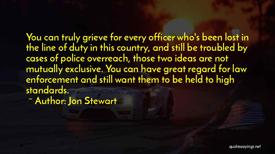 Jon Stewart Quotes: You Can Truly Grieve For Every Officer Who's Been Lost In The Line Of Duty In This Country, And Still