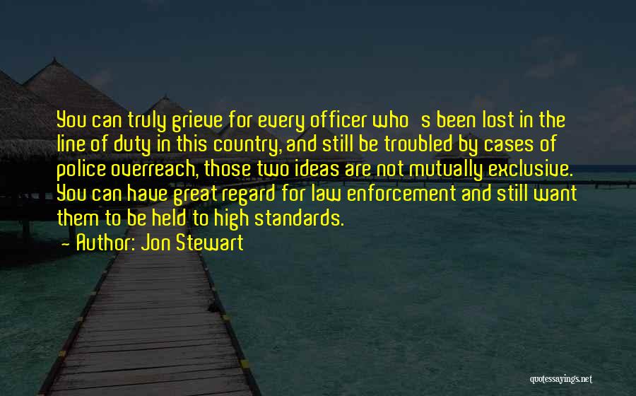 Jon Stewart Quotes: You Can Truly Grieve For Every Officer Who's Been Lost In The Line Of Duty In This Country, And Still