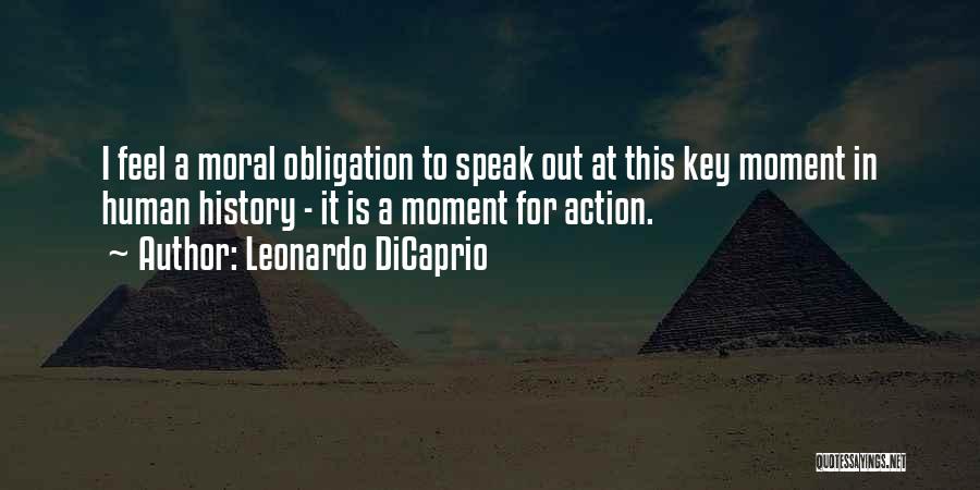 Leonardo DiCaprio Quotes: I Feel A Moral Obligation To Speak Out At This Key Moment In Human History - It Is A Moment