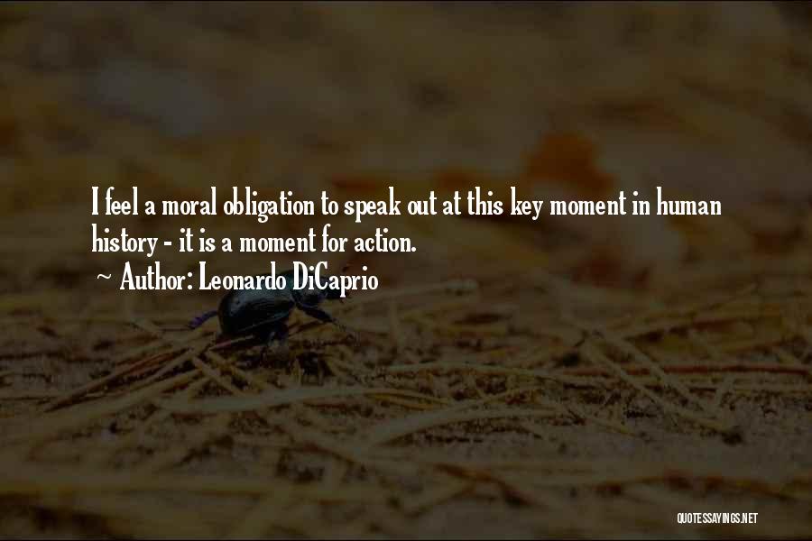 Leonardo DiCaprio Quotes: I Feel A Moral Obligation To Speak Out At This Key Moment In Human History - It Is A Moment