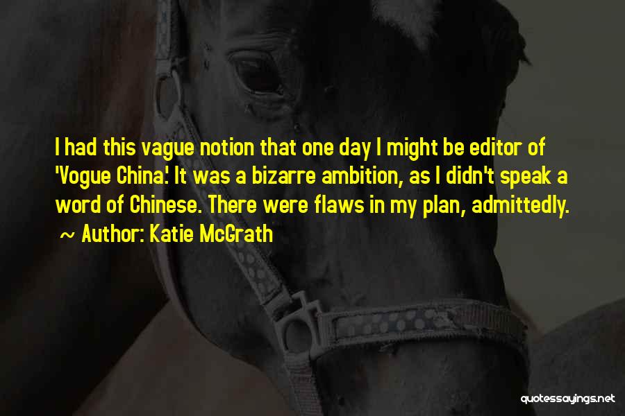 Katie McGrath Quotes: I Had This Vague Notion That One Day I Might Be Editor Of 'vogue China.' It Was A Bizarre Ambition,