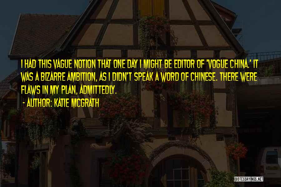 Katie McGrath Quotes: I Had This Vague Notion That One Day I Might Be Editor Of 'vogue China.' It Was A Bizarre Ambition,