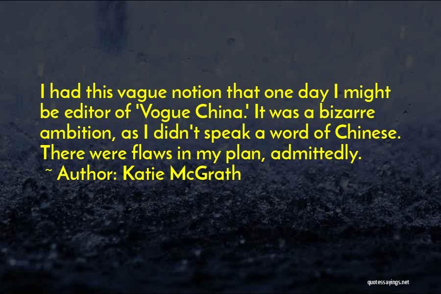 Katie McGrath Quotes: I Had This Vague Notion That One Day I Might Be Editor Of 'vogue China.' It Was A Bizarre Ambition,