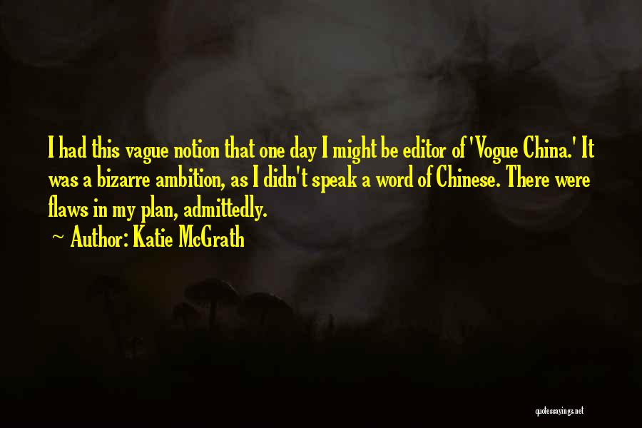 Katie McGrath Quotes: I Had This Vague Notion That One Day I Might Be Editor Of 'vogue China.' It Was A Bizarre Ambition,