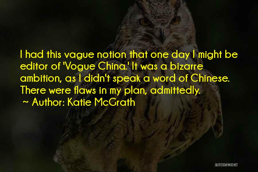 Katie McGrath Quotes: I Had This Vague Notion That One Day I Might Be Editor Of 'vogue China.' It Was A Bizarre Ambition,