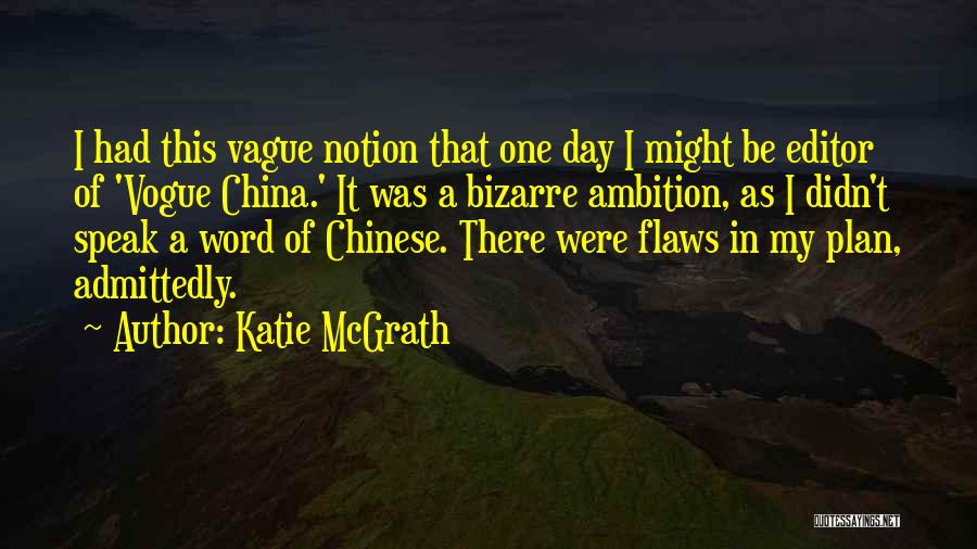 Katie McGrath Quotes: I Had This Vague Notion That One Day I Might Be Editor Of 'vogue China.' It Was A Bizarre Ambition,