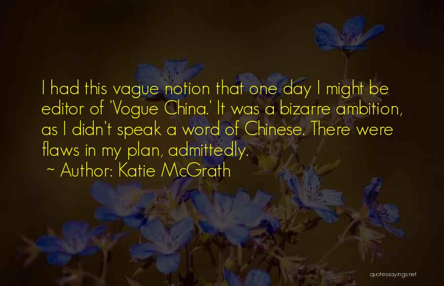 Katie McGrath Quotes: I Had This Vague Notion That One Day I Might Be Editor Of 'vogue China.' It Was A Bizarre Ambition,