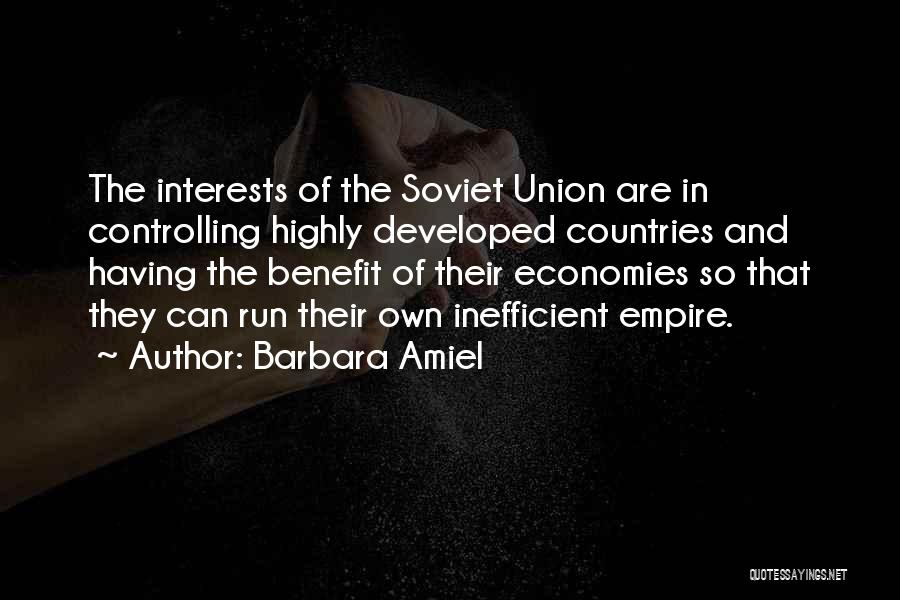 Barbara Amiel Quotes: The Interests Of The Soviet Union Are In Controlling Highly Developed Countries And Having The Benefit Of Their Economies So