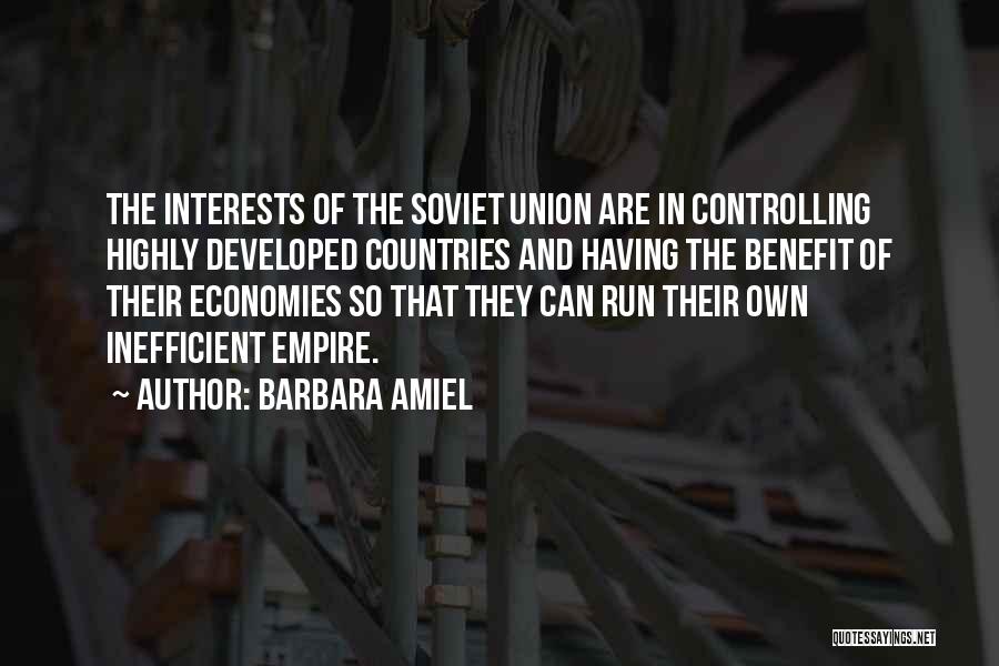 Barbara Amiel Quotes: The Interests Of The Soviet Union Are In Controlling Highly Developed Countries And Having The Benefit Of Their Economies So