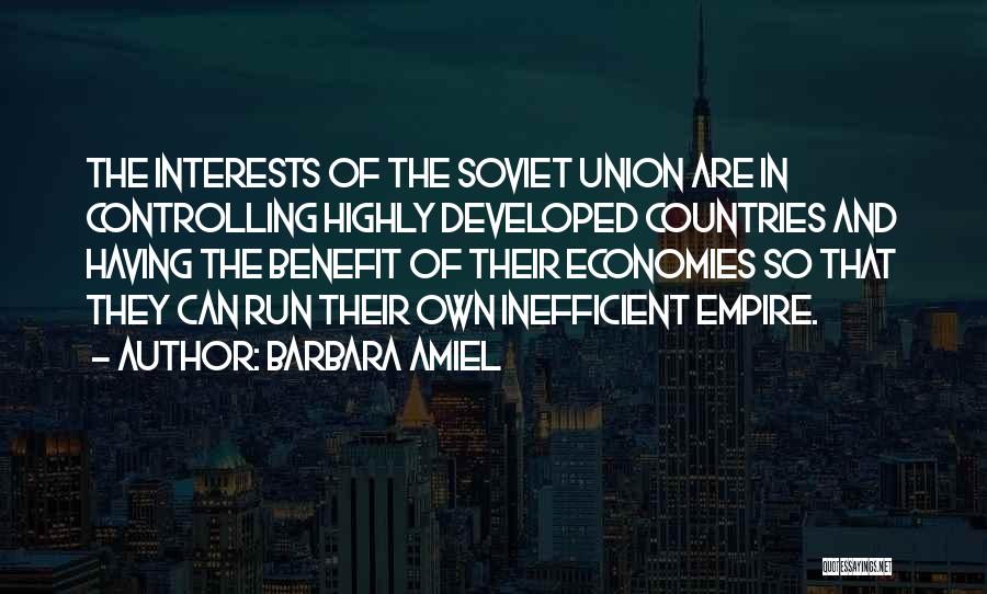 Barbara Amiel Quotes: The Interests Of The Soviet Union Are In Controlling Highly Developed Countries And Having The Benefit Of Their Economies So