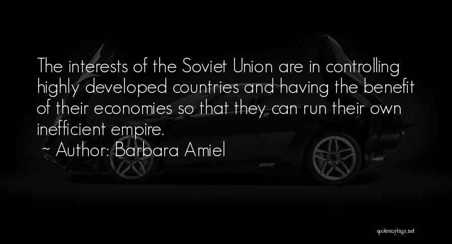 Barbara Amiel Quotes: The Interests Of The Soviet Union Are In Controlling Highly Developed Countries And Having The Benefit Of Their Economies So