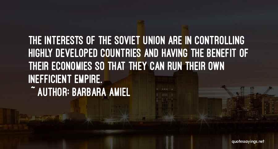 Barbara Amiel Quotes: The Interests Of The Soviet Union Are In Controlling Highly Developed Countries And Having The Benefit Of Their Economies So