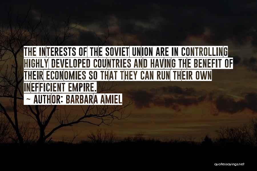 Barbara Amiel Quotes: The Interests Of The Soviet Union Are In Controlling Highly Developed Countries And Having The Benefit Of Their Economies So