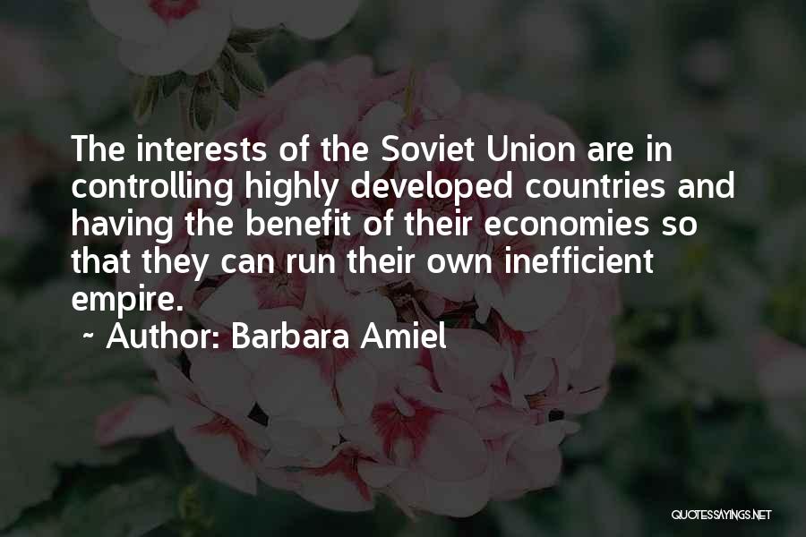Barbara Amiel Quotes: The Interests Of The Soviet Union Are In Controlling Highly Developed Countries And Having The Benefit Of Their Economies So