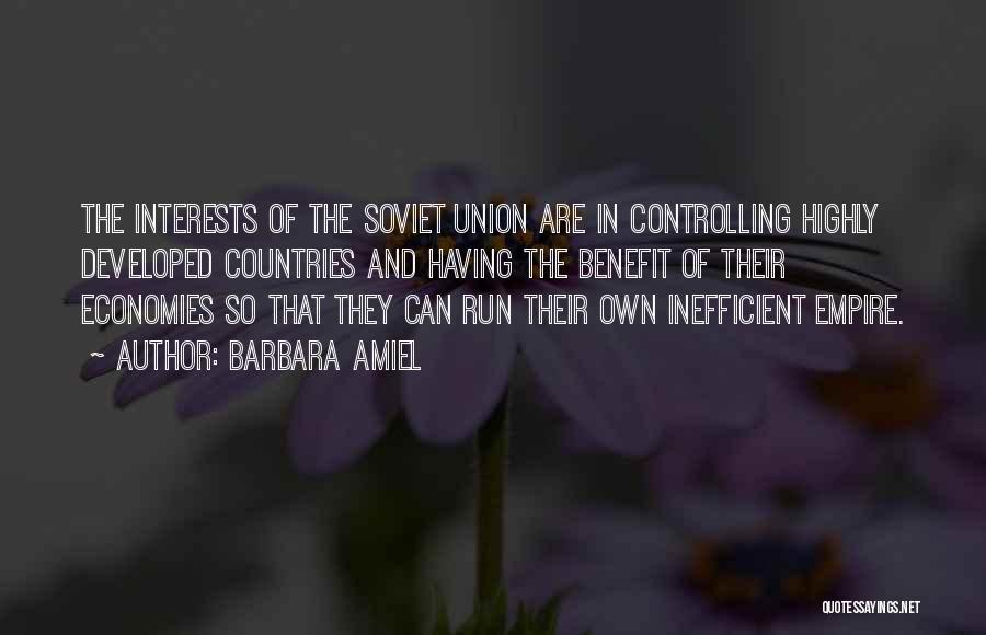 Barbara Amiel Quotes: The Interests Of The Soviet Union Are In Controlling Highly Developed Countries And Having The Benefit Of Their Economies So