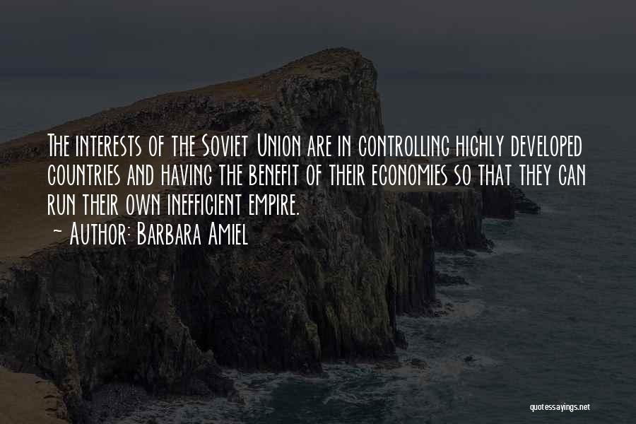 Barbara Amiel Quotes: The Interests Of The Soviet Union Are In Controlling Highly Developed Countries And Having The Benefit Of Their Economies So