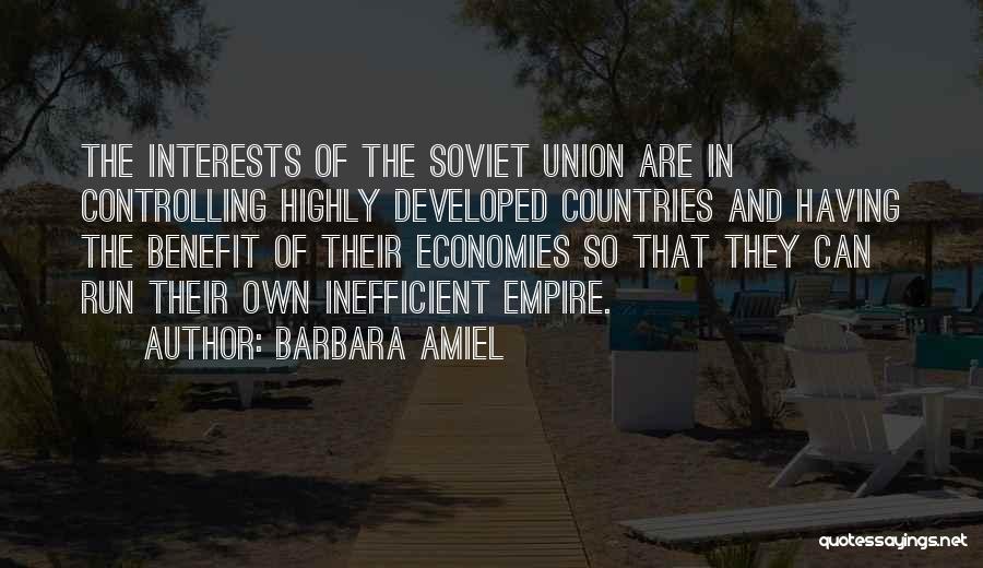 Barbara Amiel Quotes: The Interests Of The Soviet Union Are In Controlling Highly Developed Countries And Having The Benefit Of Their Economies So