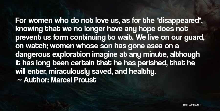 Marcel Proust Quotes: For Women Who Do Not Love Us, As For The Disappeared, Knowing That We No Longer Have Any Hope Does