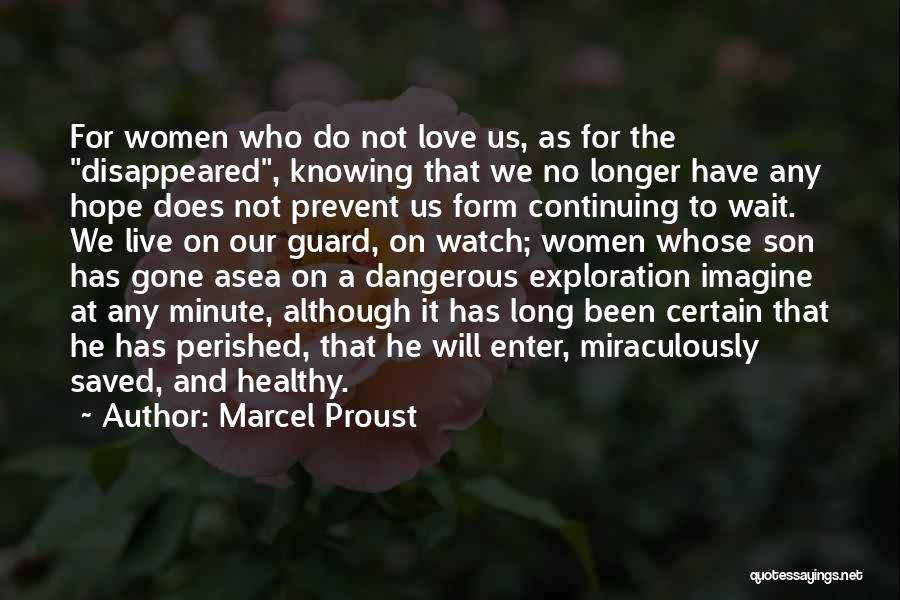 Marcel Proust Quotes: For Women Who Do Not Love Us, As For The Disappeared, Knowing That We No Longer Have Any Hope Does