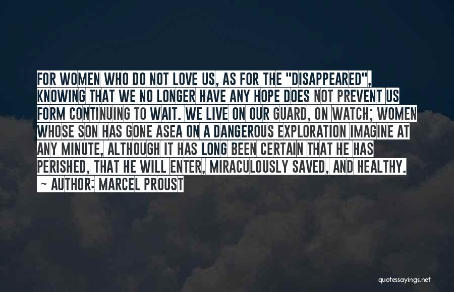 Marcel Proust Quotes: For Women Who Do Not Love Us, As For The Disappeared, Knowing That We No Longer Have Any Hope Does