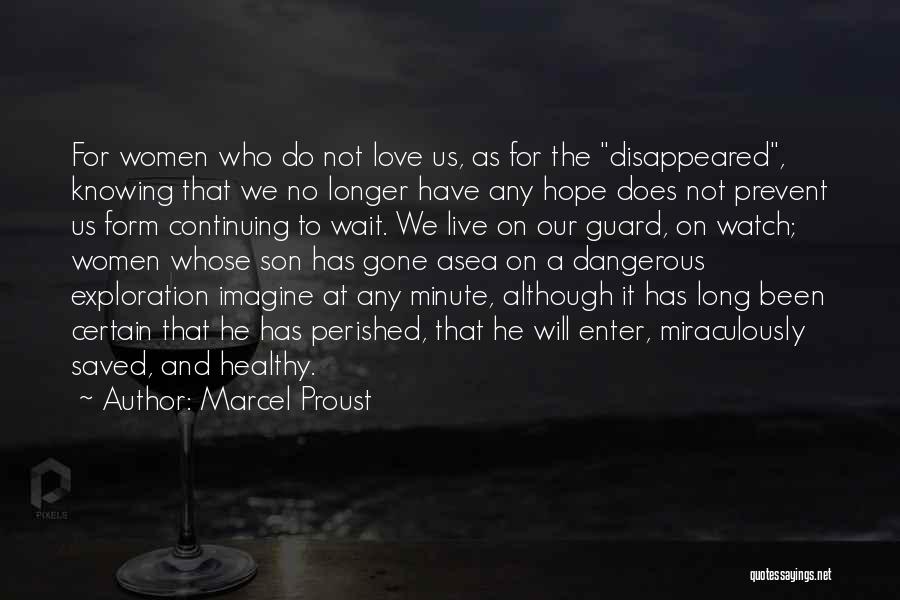 Marcel Proust Quotes: For Women Who Do Not Love Us, As For The Disappeared, Knowing That We No Longer Have Any Hope Does