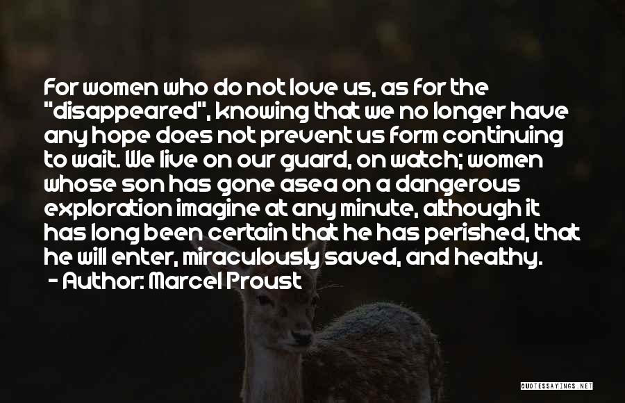 Marcel Proust Quotes: For Women Who Do Not Love Us, As For The Disappeared, Knowing That We No Longer Have Any Hope Does