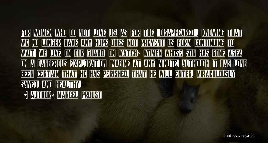 Marcel Proust Quotes: For Women Who Do Not Love Us, As For The Disappeared, Knowing That We No Longer Have Any Hope Does