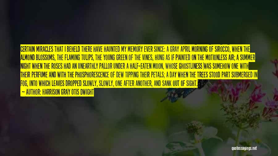 Harrison Gray Otis Dwight Quotes: Certain Miracles That I Beheld There Have Haunted My Memory Ever Since: A Gray April Morning Of Sirocco, When The