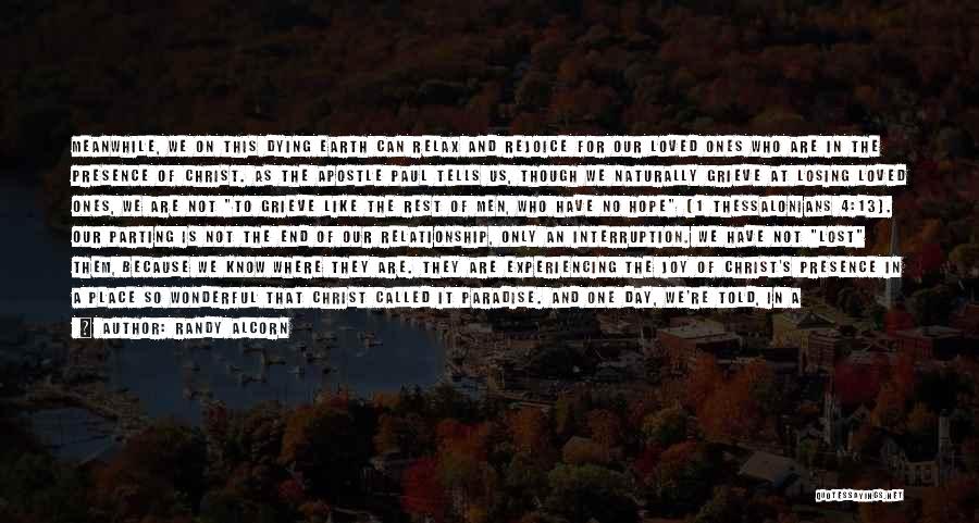 Randy Alcorn Quotes: Meanwhile, We On This Dying Earth Can Relax And Rejoice For Our Loved Ones Who Are In The Presence Of